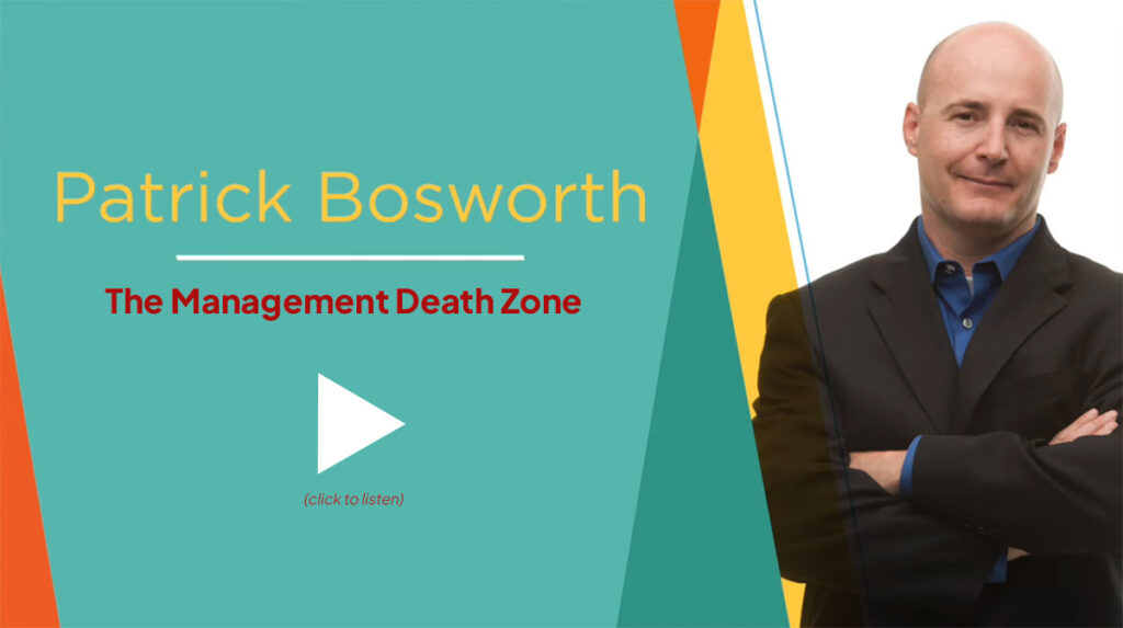 Listen to more from Pat talking about the Management Death Zone